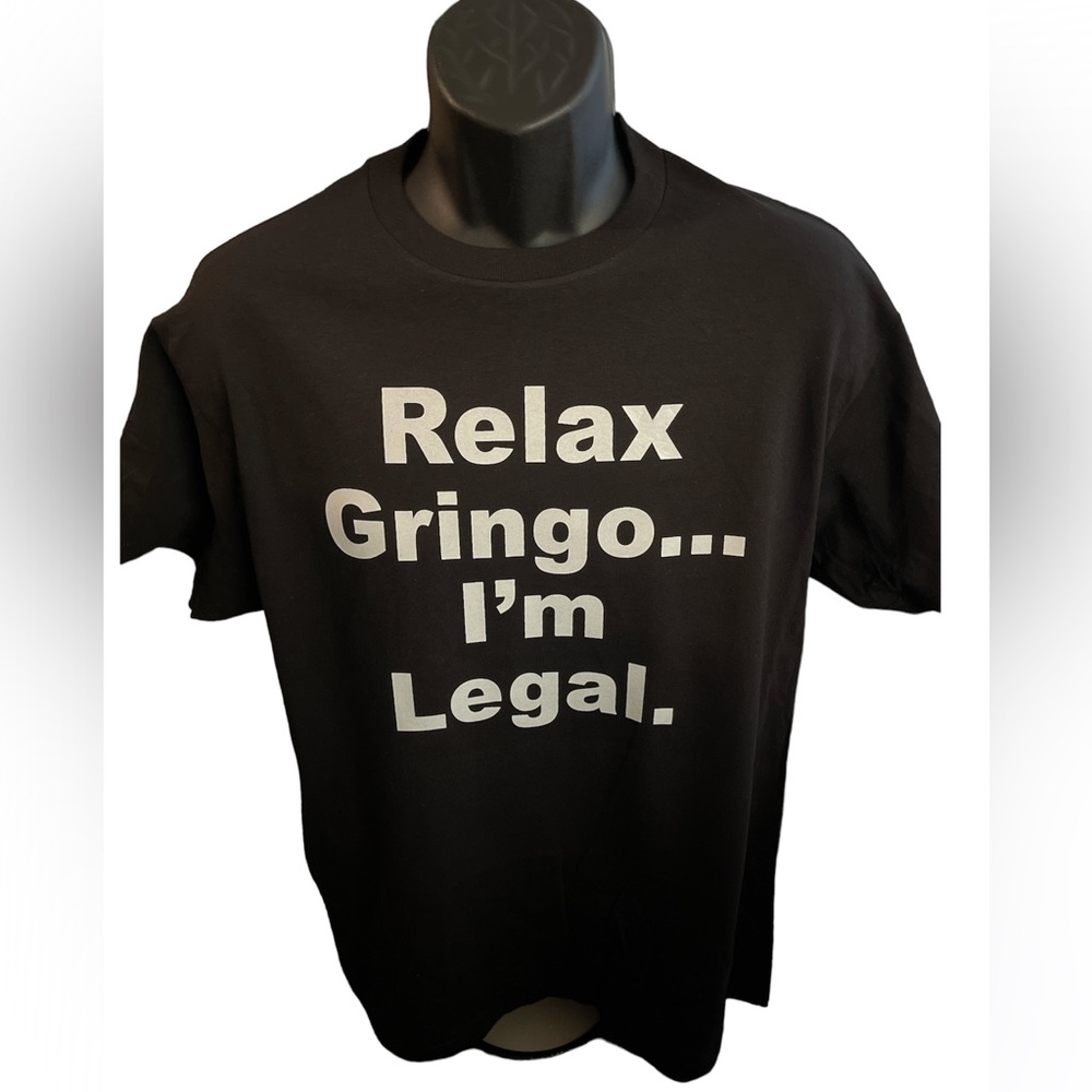 Relax, gringo I’m legal T-shirt